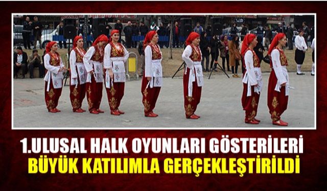 1.Ulusal halk oyunları gösterileri büyük katılımla gerçekleştirildi