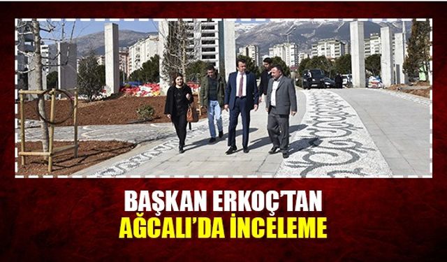 Başkan Erkoç'tan Ağcalı'da inceleme