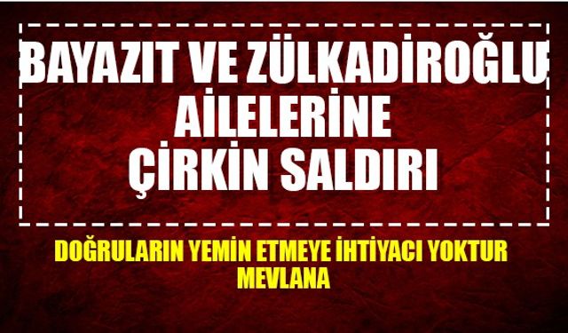 Bayazıt ve Zülkadiroğlu ailelerine çirkin saldırı