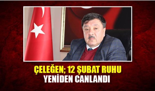 Çeleğen; 12 Şubat Ruhu Yeniden Canlandı