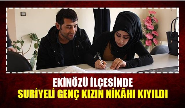 Ekinözü İlçesinde, Suriyeli genç kızın nikâhı kıyıldı.