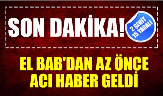 El Bab'dan az önce acı haber geldi