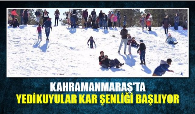 Kahramanmaraş'ta Yedikuyular Kar Şenliği başlıyor