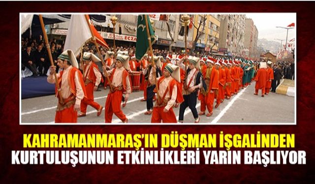 Kahramanmaraş’ın düşman işgalinden kurtuluşunun etkinlikleri yarın başlıyor