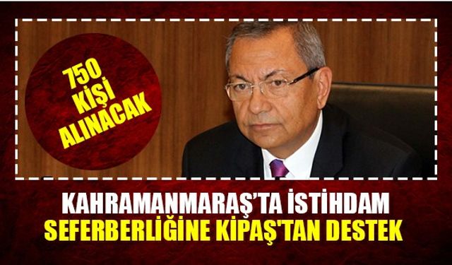 Kahramanmaraş’ta istihdam seferberliğine Kipaş'tan destek