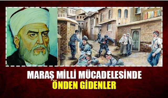 Maraş milli mücadelesinde önde gidenler