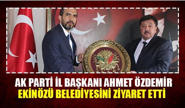 AK Parti İl Başkanı Ahmet Özdemir Ekinözü Belediyesini Ziyaret etti