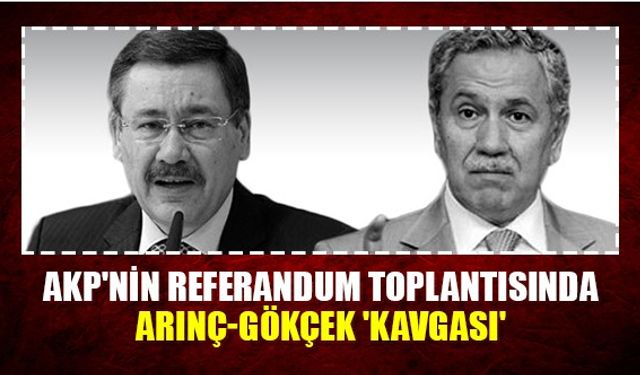 AKP'nin referandum toplantısında Arınç-Gökçek 'kavgası'