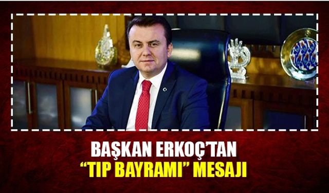 Başkan Erkoç'tan Tıp Bayramı mesajı