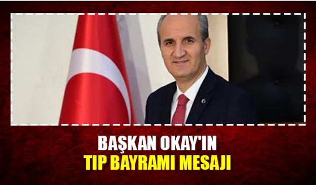 Başkan Okay'ın Tıp Bayramı mesajı