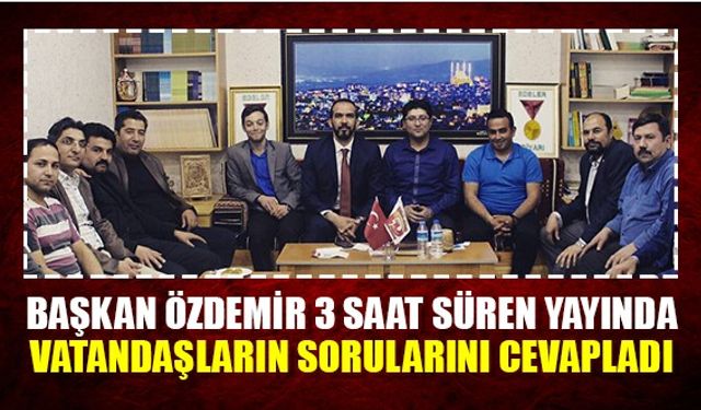 Başkan Özdemir sosyal medyada 3 saat süren yayında vatandaşların sorularını cevapladı