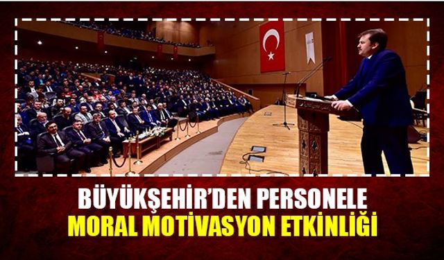 Büyükşehir'den personele moral motivasyon etkinliği