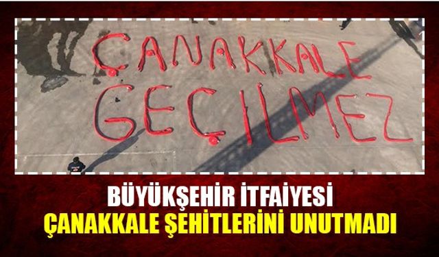 Büyükşehir İtfaiyesi'nde Çanakkale Şehitlerini anma töreni düzenlendi