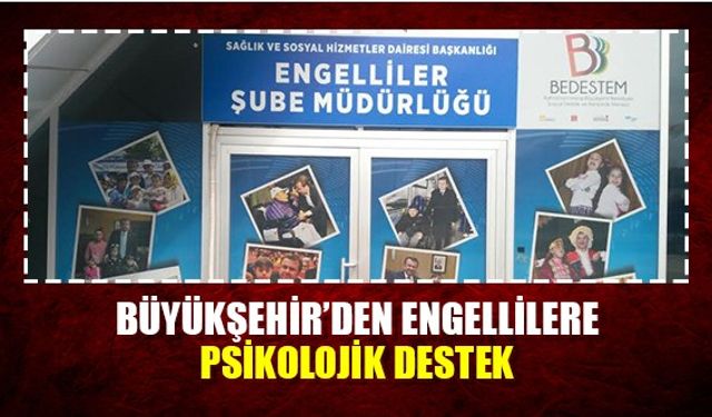 Büyükşehir’den engellilere psikolojik destek