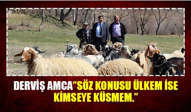 Derviş Amca‘’Söz Konusu Ülkem İse Kimseye Küsmem.’’