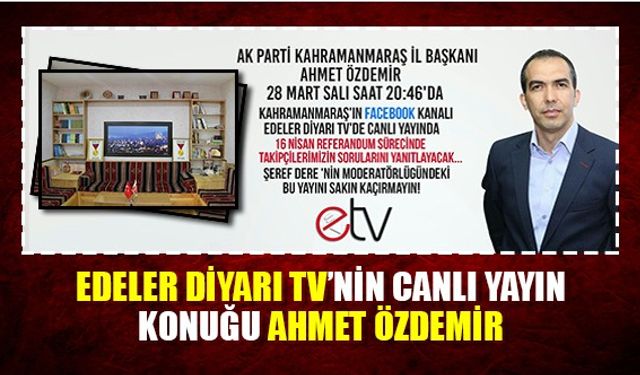 Edeler Diyarı TV'nin canlı yayın konuğu Ahmet Özdemir