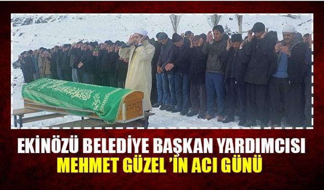 Ekinözü Belediye Başkan Yardımcısı Mehmet Güzel ’in Acı Günü