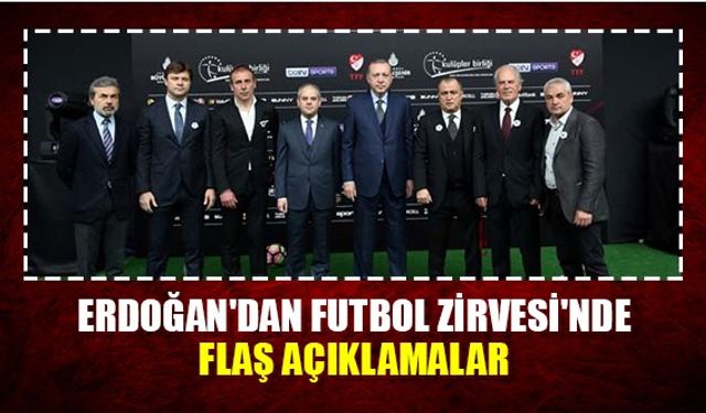 Erdoğan'dan Futbol Zirvesi'nde flaş açıklamalar