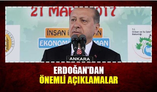 Erdoğan'dan önemli açıklamalar