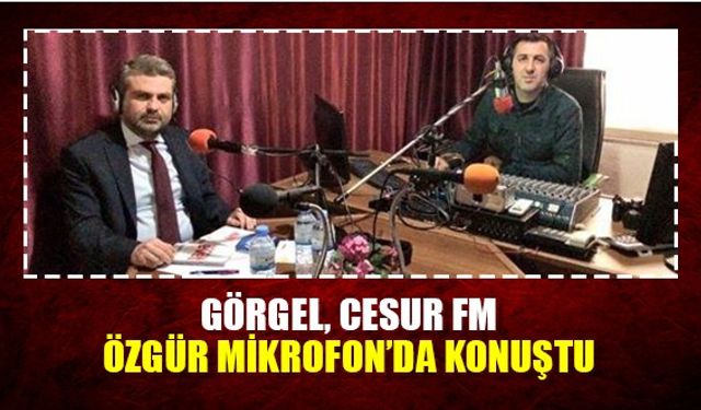 Görgel, Cesur Fm Özgür mikrofonda konuştu