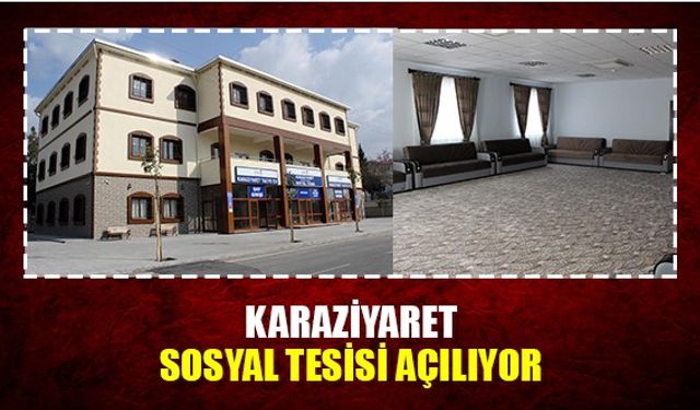 Karaziyaret sosyal tesisi açılıyor