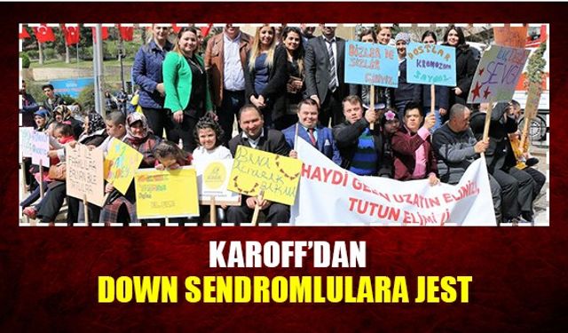 Karoff'dan Down sendromlulara jest