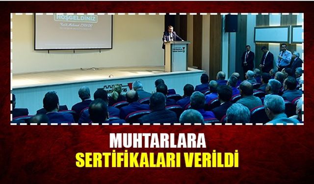 Muhtarlara sertifikaları verildi