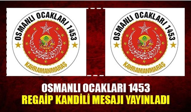 Osmanlı Ocakları 1453 Regaip Kandili dolayısıyla kutlama mesajı yayınladı