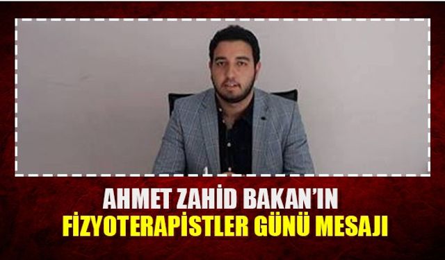 Ahmet Zahid Bakan'ın Fizyoterapistler Günü mesajı