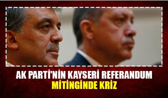 AK Parti'nin Kayseri referandum mitinginde kriz