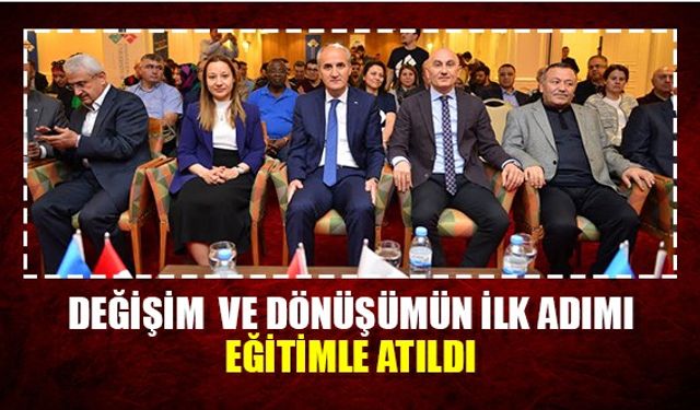 Değişim ve dönüşümün ilk adımı eğitime atıldı