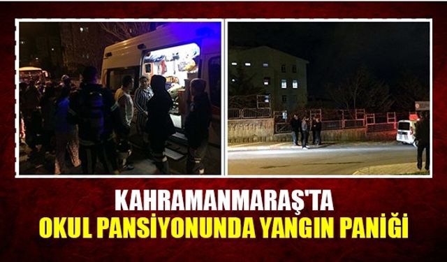 Kahramanmaraş'ta okul pansiyonunda yangın paniği