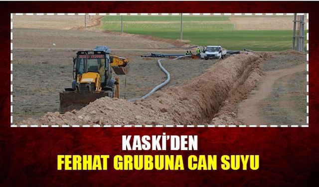 KASKİ’den ferhat grubuna can suyu