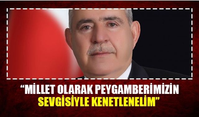 “Millet olarak peygamberimizin sevgisiyle kenetlenelim”