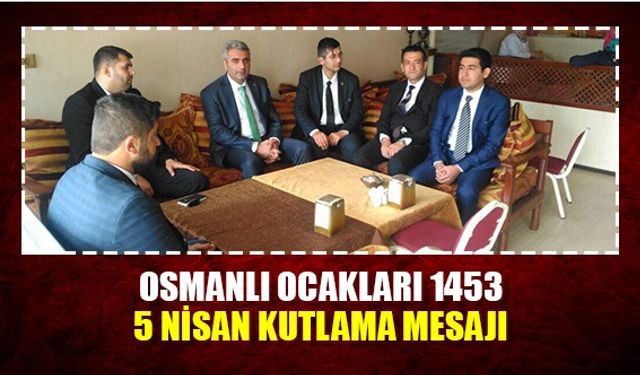 Osmanlı Ocakları 1453 5 Nisan kutlama mesajı