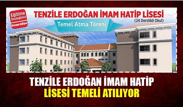 Tenzile Erdoğan imam hatip lisesi temeli atılıyor