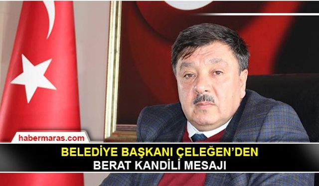 Belediye Başkanı Çeleğen’den Berat Kandili Mesajı