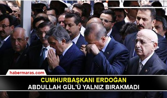 Cumhurbaşkanı Erdoğan, Abdullah Gül'ü yalnız bırakmadı