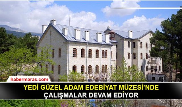 Yedi Güzel Adam Edebiyat Müzesi’nde çalışmalar devam ediyor