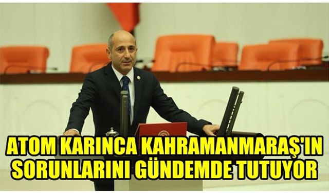Milletvekili Ali Öztunç, Kahramanmaraş’ın sorunlarını gündeme taşıdı