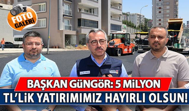 Başkan Güngör: "5 Milyon TL’lik yatırımımız hayırlı olsun"