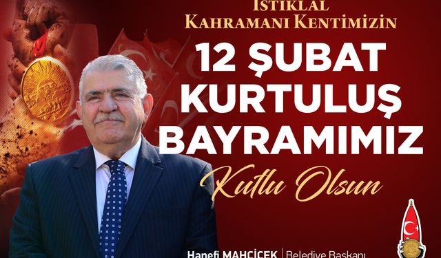 Başkan Mahçiçek; 12 Şubat, hürriyet ve kahramanlığın destanıdır