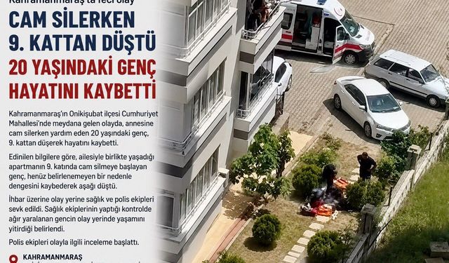 Kahramanmaraş’ta Cam Silerken 9. Kattan Düştü