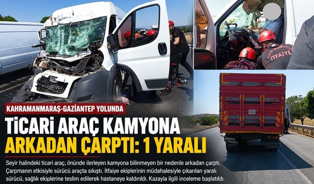 Kahramanmaraş’ta Ticari Araç Kamyona Arkadan Çarptı: 1 Yaralı