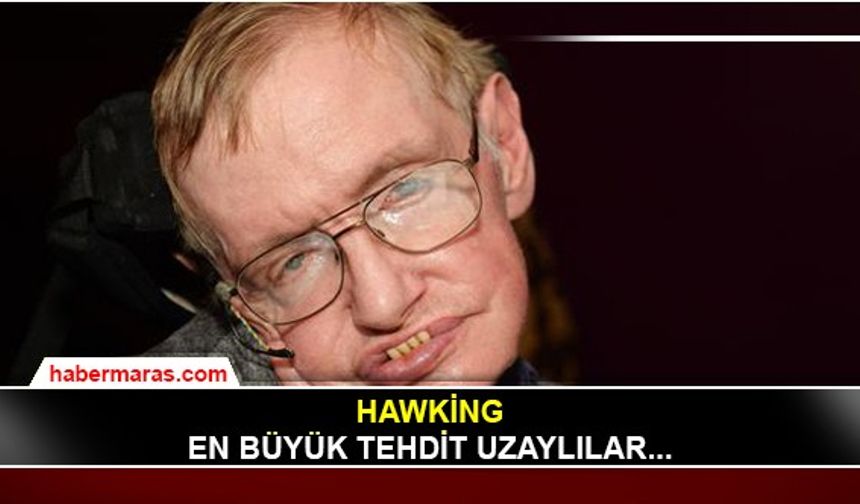 Hawking: En büyük tehdit uzaylılar...