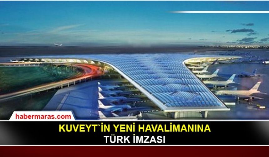 Kuveyt`in yeni havalimanına Türk imzası