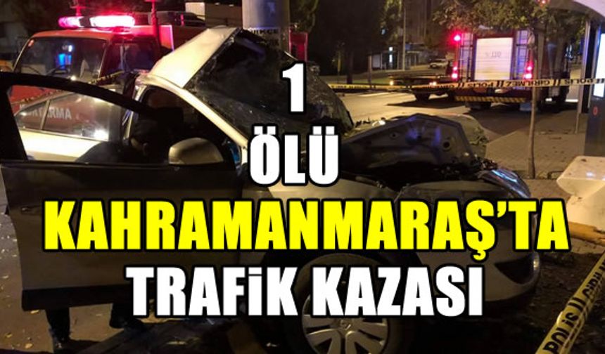 Kahramanmaraş'ta trafik kazası, Mustafa Muratoğlu öldü