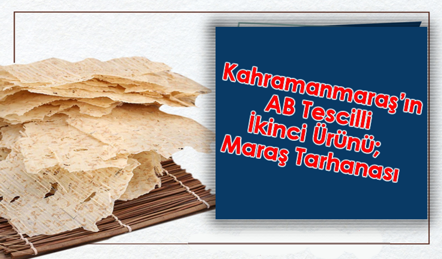 Kahramanmaraş’ın AB Tescilli İkinci Ürünü; Maraş Tarhanası