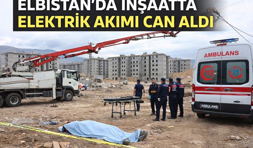 Kahramanmaraş’ta İnşaatta Elektrik Akımı Can Aldı