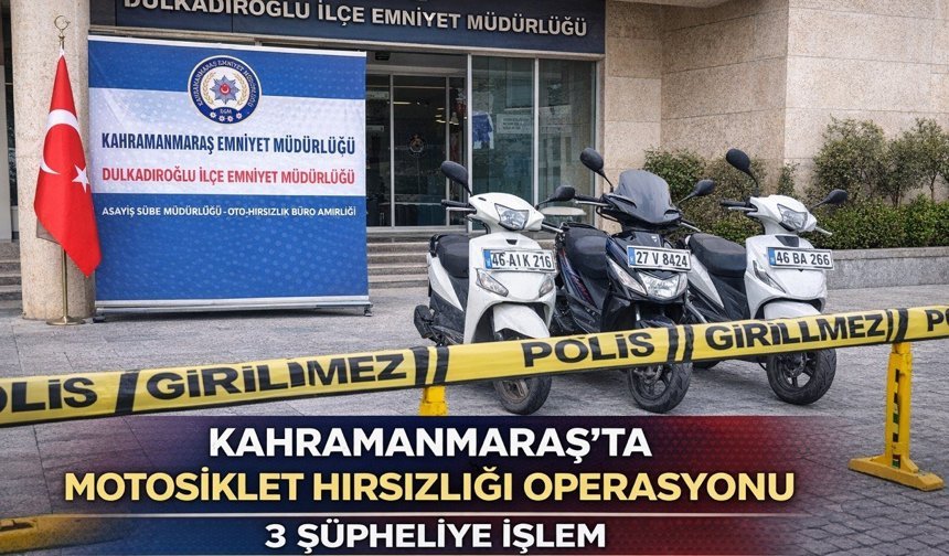 Kahramanmaraş’ta Motosiklet Hırsızlığı Operasyonu: 3 Şüpheliye İşlem